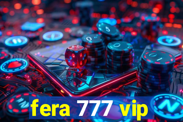 fera 777 vip